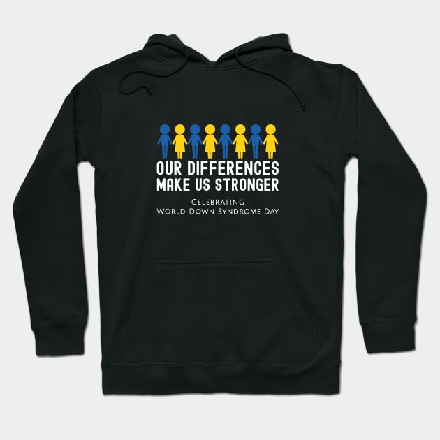 Our dfferences make us stronger- Down Syndrome Day Hoodie by DesignerDeskStd